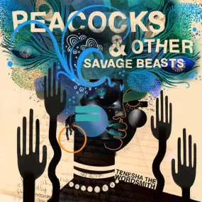 Tenesha The Wordsmith ~ Peacocks & Other Savage Beasts